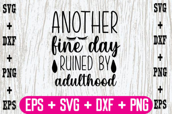 Another Fine Day Ruined by Adulthood Graphics for Crafts