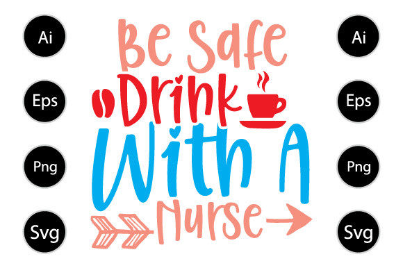 Be Safe Drink With a Nurse Graphics for Crafts