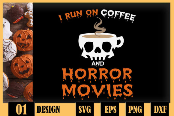 I Run on Coffee and Horror Movies Graphics for Crafts