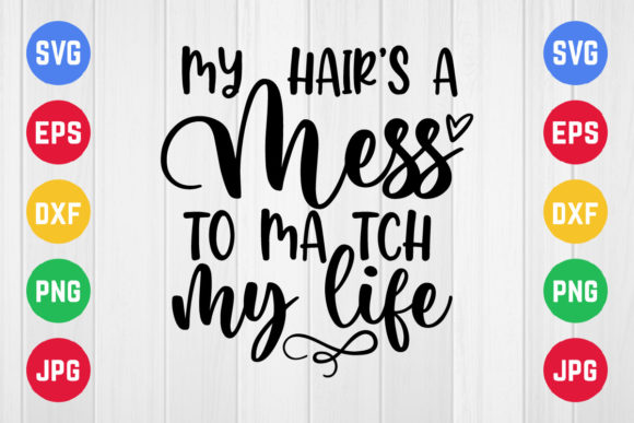 My Hair’s a Mes to Match My Life Graphics for Crafts